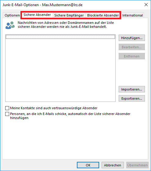 Fenster Junk-E-Mail-Optionen - Max.Mustermann At lrz.de. 5 Karteikarten, Optionen, markiert sind die 3 folgenden, Sichere Absender, Sichere Empfänger, Blockierte Absender, zuletzt International. Ausgewählt ist Sichere Absender. Nachrichten von Adressen und Domainennamen auf der Liste sicherer Absender werden nie als Junk-E-Mail behandelt. Es folgt ein größeres, leeres Feld für die Einträge. Rechts daneben untereinander die Schaltflächen Hinzufügen..., Bearbeiten..., Entfernen, unten Importieren..., Exportieren... Darunter 2 Optionen. Leeres Kästchen. Meine Kontakte sind auch vertrauenswürdige Absender. Leeres Kästchen. Personen, an die ich E-Mails schicke, automatisch der Liste sicherer Absender hinzufügen. Ganz unten rechts, 3 Schaltflächen OK, Abbrechen, ausgegraut Übernehmen.