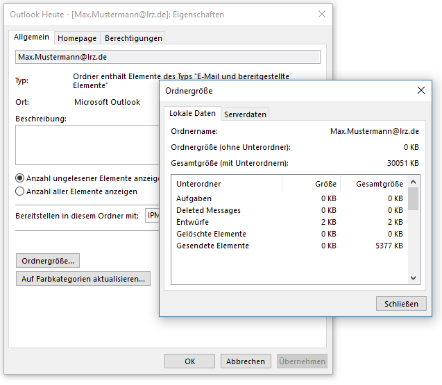 Fenster Outlook Heute - Eckige Klammer auf, Max.Mustermann At lrz.de, Eckige Klammer zu, Doppelpunkt, Eigenschaften. 3 Karteikarten, ausgewählt Allgemein, Homepage, Berechtigungen. Nach diversen Angaben ziemlich weit unten die Schaltfläche Ordnergröße..., darunter noch eine Schaltfläche. Ganz unten rechts, 3 Schaltflächen OK, Abbrechen, ausgegraut Übernehmen. Darüber das Fenster Ordnergröße. 2 Karteikarten, ausgewählt Lokale Dateien, Serverdaten. Ordnername, rechts Max.Mustermann At lrz.de. Ordnergröße (ohne Unterordner), rechts 0 KB. Ordnergröße (mit Unterordnern), rechts 30051 KB. Kasten mit Verschiebebalken rechts, darin eine Tabelle mit 3 Spalten und 5 Einträgen. Die Spalten heißen Unterordner, Größe, Gesamtgröße. Es folgen die 5 Einträge. Aufgaben, 0 KB, 0 KB. Deleted Messages, 0 KB, 0 KB. Entwürfe, 2 KB, 2 KB. Gelöschte Elemente, 0 KB, 0 KB. Gesendete Elemente, 0 KB, 5377 KB. Ganz unten rechts, Schaltfläche Schließen.