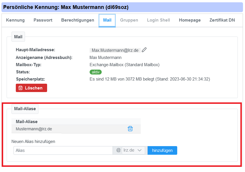 Persönliche Kennung, Doppelpunkt, Max Mustermann, Runde Klammer di69soz Runde Klammer. 8 Tabs. Kennung, Passwort, Berechtigungen, ausgewählt Mail, Gruppen, ausgegraut Login Shell, Hompage, Zertifikat DN. Bereich Mail. Haupt-Mailadresse, Doppelpunkt, Auswahlfeld Max.Mustermann AT lrz.de. Anzeigename Runde Klammer Adressbuch Runde Klammer, Doppelpunkt, Max Mustermann. Mailbox-Typ, Doppelpunkt, Exchange-Mailbox Runde Klammer Standard Mailbox Runde Klammer. Status, Doppelpunkt, aktiv. Speicherplatz, Doppelpunkt, Es sind 12 MB von 3072 MB belegt Runde Klammer Stand Doppelpunkt 2023-06-30 21 Doppelpunkt 43 Doppelpunkt 32 Runde Klammer. Rote Schaltfläche Löschen. Markierter Bereich Mail-Aliase. Mail-Aliase, Mustermann AT lrz.de. Neues Alias hinzufügen, Eingabefeld AT Auswahlfeld lrz.de, Schaltfläche hinzufügen.