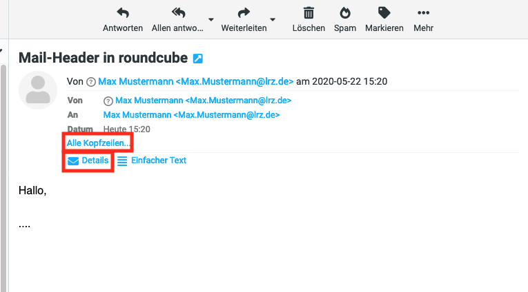 Fensterausschnitt. Kopfleiste zentriert mit 7 Auswahlpunkten mit Symbol und Beschriftung, Antworten usw. Mail-Header in roundcube, Symbol Pfeil nach oben rechts für Vollbildanzeige. Symbol für Benutzer. Rechts davon, Von, Symbol mit Fragezeichen, Max Mustermann, gefolgt von der E-Mail-Adresse in spitzen Klammern, am 2020-05-22 15 Doppelpunkt 20. Darunter 3 Zeilen, Von, Symbol mit Fragezeichen, Max wie zuvor. An, Max wie zuvor. Datum, Heute 15 Doppelpunkt 20. Markiert Alle Kopfzeilen... Markiert Details, Einfacher Text. Darunter der Inhalt, Hallo, ...