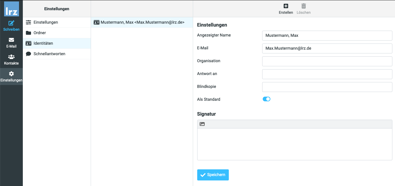 Links eine schmale Spalte mit Logo lrz, 4 Auswahlpunkte mit Symbol und Beschriftung, Schreiben, E-Mail, Kontakte, Ausgewählt Einstellungen. Rechts davon die 3 eigentlichen Spalten. Spalte 1, im Kopffeld Einstellungen. Einstellungen, Ordner, Ausgewählt Identitäten, Schnellantworten. Spalte 2, im Kopffeld leer. Mustermann, Max Kleinerzeichen Max.Mustermann AT lrz.de Größerzeichen. Spalte 3, im Kopffeld zentriert 2 Auswahlpunkte mit Symbol und Beschriftung, Erstellen, Abgeblendet Löschen. Einstellungen. Angezeigter Name, Eingabefeld Mustermann, Max. E-Mail, Eingabefeld Max.Mustermann At lrz.de. Organisation, leeres Eingabefeld. Antwort an, leeres Eingabefeld. Blindkopie, leeres Eingabefeld. Als Standard, Schalter nach rechts für eingeschaltet. Signatur. Mehrzeiliges leeres Eingabefeld mit Kopfleiste, darin ein kleines Symbol. Darunter Schaltfläche Speichern.