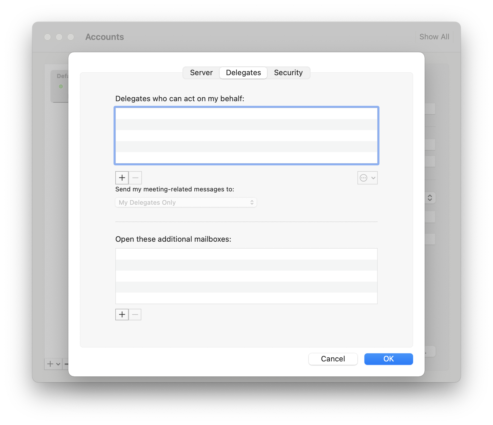 Window Accounts, overlaid with a window with 3 tabs, Server, selected Delegates, Security. Delegates who can act on my behalf, colon. Empty field with 5 lines, below left, 2 buttons plus sign, dimmed minus sign, right, dimmed selection field wheel for settings. Send my meeting-related messages to, colon. Dimmed selection field My delegates Only, Hyphen. Open these additional mailboxes, colon. Blank field with 5 lines, below left, 2 buttons plus sign, dimmed minus sign. At the very bottom right, buttons Cancel, OK.