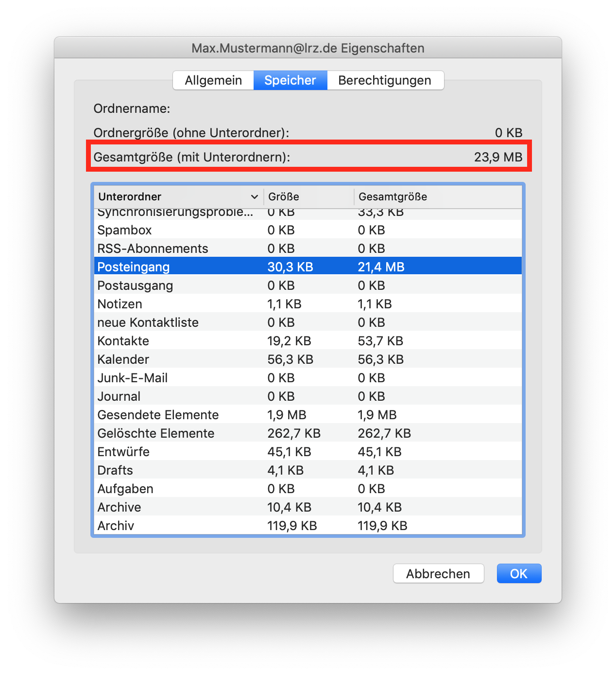 Fenster Max.Mustermann At lrz.de Eigenschaften. 3 Registerkarten, Allgemein, ausgewählt Speicher, Berechtigungen. Ordnername Doppelpunkt, leer. Ordnergröße (ohne Unterordner) Doppelpunkt, ganz rechts 0 KB. Markiert Gesamtgröße (mit Unterordnern) Doppelpunkt, ganz rechts 23,9 MB. Tabelle mit 3 Spalten Unterordner, rechts Pfeilspitze nach unten für absteigende Sortierung, Größe, Gesamtgröße. 18 Einträge, hervorgehoben Unterordner Posteingang, Größe 30,3 KB, Gesamtgröße 21,4 MB. Ganz unten rechts, Schaltflächen Abbrechen, OK.