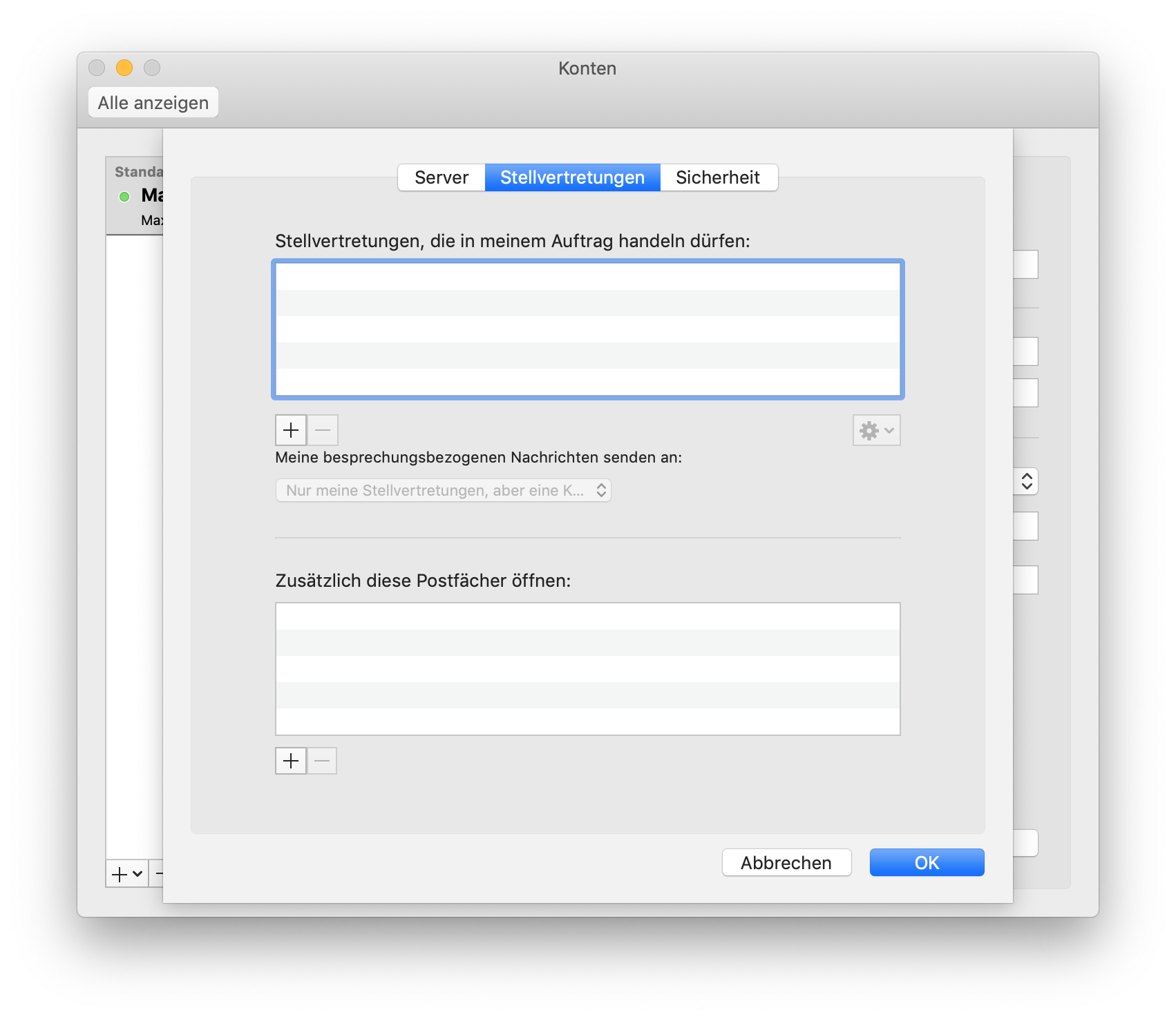 Fenster Konten, überlagert von einem Fenster mit 3 Registerkarten, Server, ausgewählt Stellvertretungen, Sicherheit. Stellvertretungen, die in meinem Auftrag handeln dürfen, Doppelpunkt. Leeres Feld mit 5 Zeilen, darunter links, 2 Schaltflächen Pluszeichen, abgeblendet Minuszeichen, rechts, abgeblendetes Auswahlfeld Rädchen für Einstellungen. Meine besprechungsbezogenen Nachrichten senden an, Doppelpunkt. Abgeblendetes Auswahlfeld Nur meine Stellvertretungen, aber eine K... Trennstrich. Zusätzlich diese Postfächer öffnen, Doppelpunkt. Leeres Feld mit 5 Zeilen, darunter links, 2 Schaltflächen Pluszeichen, abgeblendet Minuszeichen. Ganz unten rechts, Schaltflächen Abbrechen, OK.