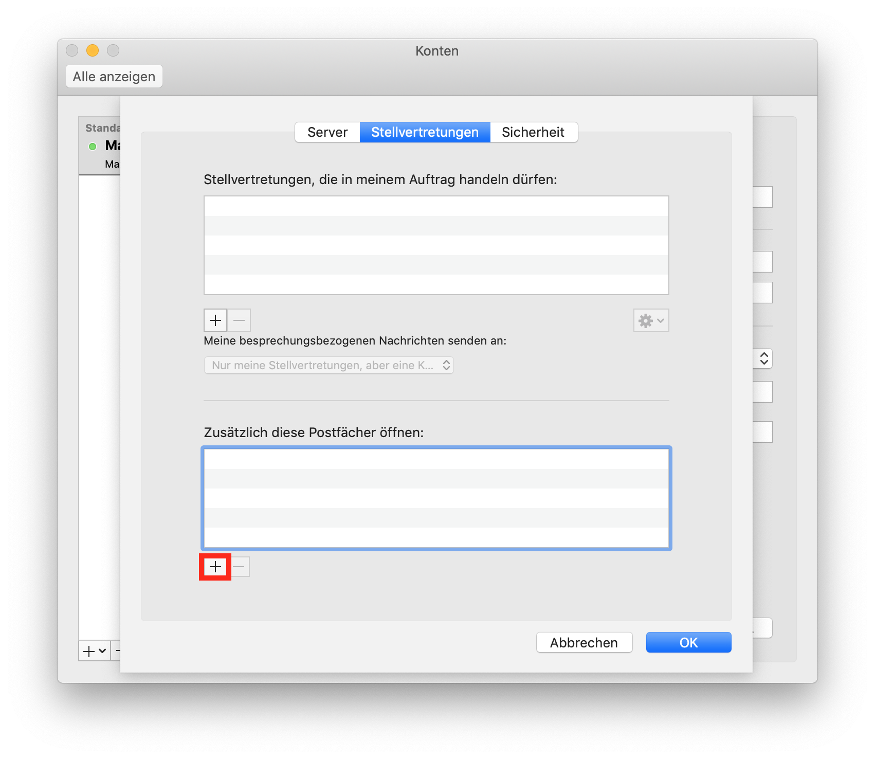Fenster Konten, überlagert von einem Fenster mit 3 Registerkarten, Server, ausgewählt Stellvertretungen, Sicherheit. Stellvertretungen, die in meinem Auftrag handeln dürfen, Doppelpunkt. Leeres Feld mit 5 Zeilen, darunter links, 2 Schaltflächen Pluszeichen, abgeblendet Minuszeichen, rechts, abgeblendetes Auswahlfeld Rädchen für Einstellungen. Meine besprechungsbezogenen Nachrichten senden an, Doppelpunkt. Abgeblendetes Auswahlfeld Nur meine Stellvertretungen, aber eine K... Trennstrich. Zusätzlich diese Postfächer öffnen, Doppelpunkt. Leeres Feld mit 5 Zeilen, darunter links, 2 Schaltflächen markiert Pluszeichen, abgeblendet Minuszeichen. Ganz unten rechts, Schaltflächen Abbrechen, OK.