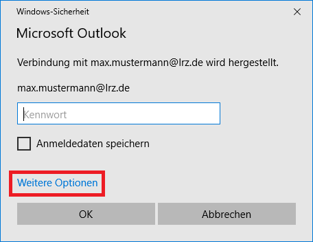 Fenster Windows-Sicherheit. Große Schrift, Microsoft Outlook. Verbindung mit max.mustermann At lrz.de wird hergestellt. max.mustermann At lrz.de. Leeres Eingabefeld für Kennwort. Leeres Kästchen, Anmeldedaten speichern. Markiert und anklickbar Weitere Optionen. Schaltflächen OK, Abbrechen.