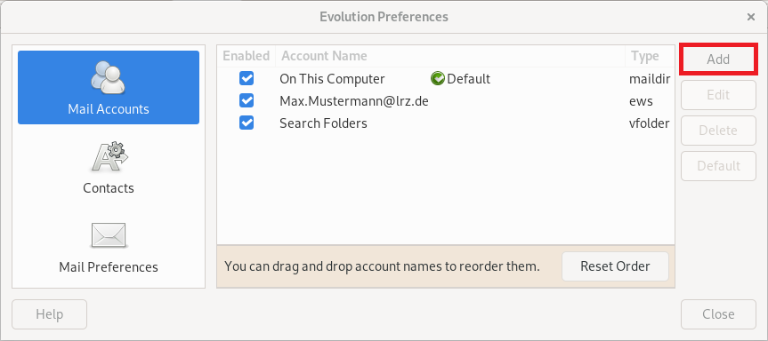 Window Evolution Preferences. Left column centered 3 items, each with icon and below naming, selected first item Mail Accounts. On the right the main field. Table with 3 columns and 3 entries. Entry 1. Enabled column, checked box. Wide column Account Name, On This Computer, icon check mark on circle, Default. Type column, maildir. Entry 2. Enabled column, checked box. Width column Account Name, Max.Mustermann AT lrz.de. Type column, ews. Entry 3. Enabled column, checked box. Width column Account Name, Search Folder. Type column, vfolder. Bottom selected, You can drag and drop account names to reorder them, Button Reset Order. To the right of that, one below the other, 4 buttons, highlighted Add, dimmed 3 times Edit, Delete, Default. At the bottom left, Help button, right Close button.