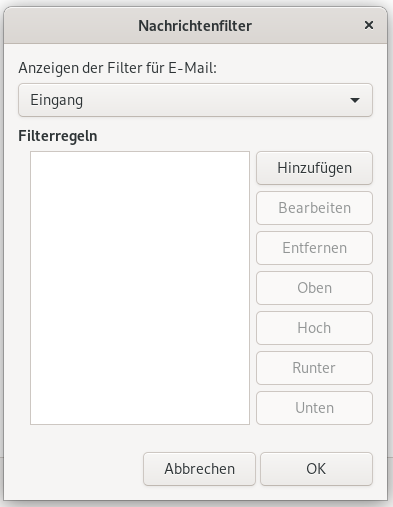 Kleines Fenster Nachrichtenfilter. Anzeigen der Filter für E-Mail, Doppelpunkt. Auswahlfeld Eingang. Filterregeln. Größeres leeres Feld, rechts davon untereinander 7 Schaltflächen, Hinzufügen, 6 mal abgeblendet Bearbeiten, Entfernen, Oben, Hoch, Runter, Unten. Ganz unten rechts, Schaltflächen Abbrechen, OK.