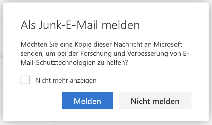 Dialogfenster mit der Überschrift „Als Junk-E-Mail melden“. Darunter steht der Text: „Möchten Sie eine Kopie dieser Nachricht an Microsoft senden, um bei der Forschung und Verbesserung von E-Mail-Schutztechnologien zu helfen?“ Links befindet sich ein Ankreuzfeld mit der Beschriftung „Nicht mehr anzeigen“. Unten gibt es zwei Schaltflächen: links in Blau „Melden“ und rechts in Grau „Nicht melden“.