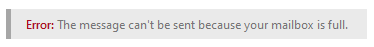 A gray bar with the following text. Error, colon. The message can't be sent because your mailbox is full.