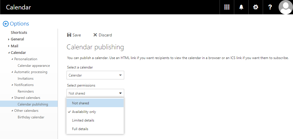 Window Calendar. Left column with the options. Item 4, Calendar. Subitem 4, Shared calendars. Selected Calendar publishing. The main field. Clickable Save, clickable Discard. Calendar publishing. You can publish a calendar. Use an HTML link if you want recipients to view the calendar in a browser or an ICS link if you want them to subscribe. Select a calendar. Selection field, Calendar. Select permissions. Expanded selection field Not shared with 4 details, Selected Not shared, ticked Availability only, Limited details, Full details.