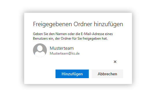 Fenster Freigegebenen Ordner hinzufügen. Geben Sie den Namen oder die E-Mail-Adresse eines Benutzers ein, der Ordner für Sie freigegeben hat. Musterteam, Musterteam AT lrz.de. Schaltflächen Hinzufügen, Abbrechen.