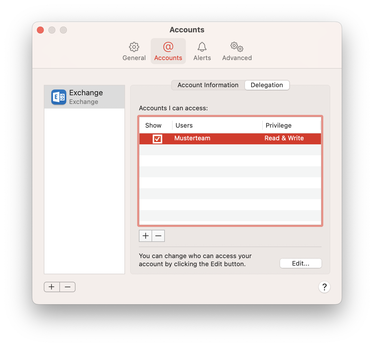 Window Accounts. 4 tabs, General, selected Accounts, Alerts, Advanced. Left column one field Exchange, Exchange. Blank space. Below 2 buttons plus sign, minus sign. On the right in the main field 2 tabs Account Information, selected Delegation. Accounts I can access, colon. Table with 3 columns with one entry. Column, Show, entry box with check mark, column Users, entry Musterteam, below Musterteam, column Privilege, entry Read and Write. Below 2 buttons plus sign, minus sign. Horizontal line. You can change who can access your account by clicking the Edit button. rignt button Edit... in the bottom right corner, question mark in a circle.