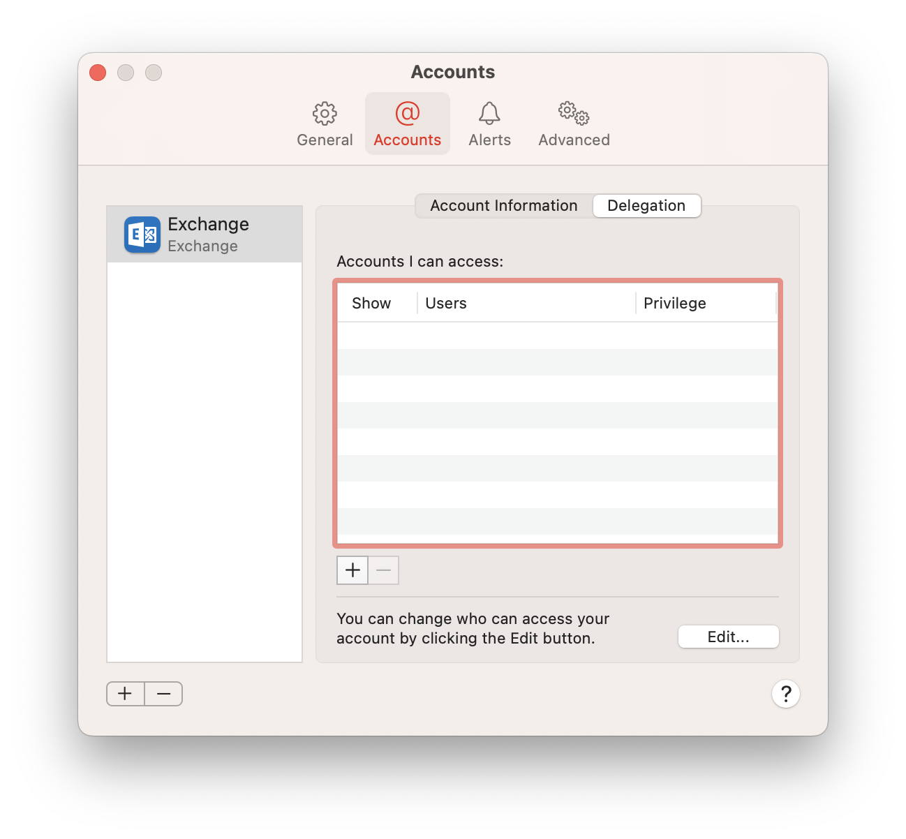 Window Accounts. 4 tabs, General, selected Accounts, Alerts, Advanced. Left column one field Exchange, Exchange. Blank space. Below 2 buttons plus sign, minus sign. On the right in the main field 2 tabs Account Information, selected Delegation. Accounts I can access, colon. Table with 3 columns and no entry. Columns, Show, Users, Privilege. Below 2 buttons plus sign, dimmed minus sign. Horizontal line. You can change who can access your account by clicking the Edit button. rignt button Edit... in the bottom right corner, question mark in a circle.