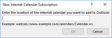 Small window New Internet Calendar Subscription. Enter the location of the internet calendar you want to add to Outlook. Empty input field. Example, webcal colon slash slash www.example.com slash calendars slash Calendar.ics. On the right buttons OK, Cancel.