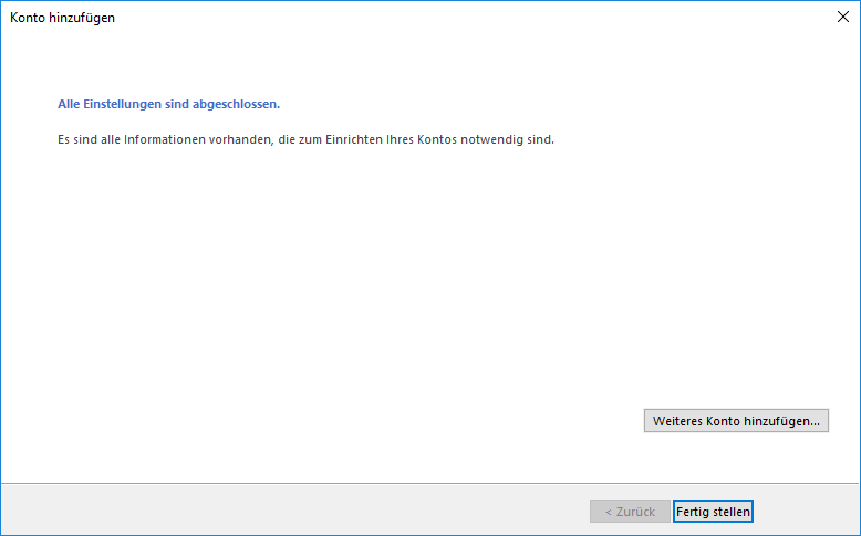 Fenster Konto hinzufügen. Alles Einstellungen sind abgeschlossen. Es sind alle Informationen vorhanden, die zum Einrichten ihres Kontos notwendig sind. Viel Leerraum. Rechts, Schaltfläche Weiteres Konto hinzufügen... Ganz unten rechts, 2 Schaltflächen Abgeblendet Zurück, Fertig stellen.