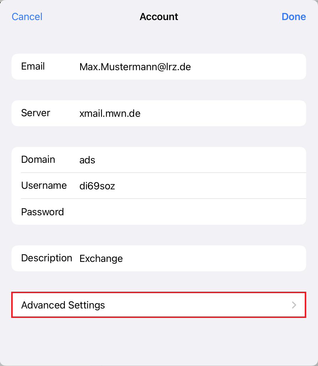 Window Account, left clickable Cancel, right clickable Done. Email, input field Max.Mustermann At lrz.de. Server, input field xmail.mwn.de. Domain, input field ads. Username, di69soz input field. Password, empty input field. Description, input field Exchange. Marked line Advanced Settings, right greater than sign.