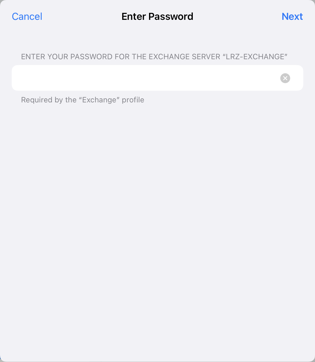 Window Enter Password, clickable Cancel on the left, clickable Next on the right. ENTER YOUR PASSWORD FOR THE EXCHANGE SERVER 'LRZ-EXCHANGE'. Input Field, emtpy, right X-symbol for delete. Required by the 'Exchange' profile.