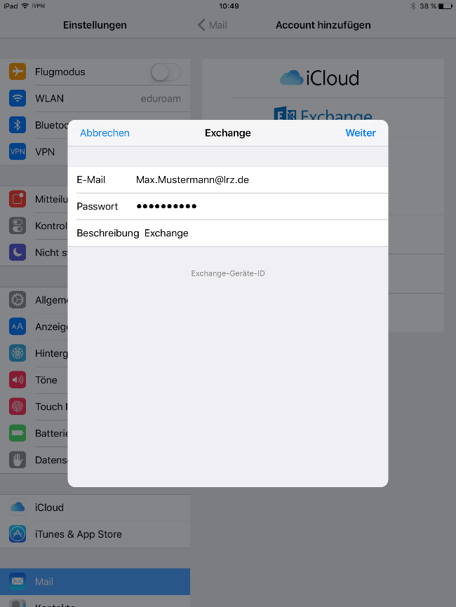 Abgeblendetes Fenster Einstellungen, überlagert vom Fenster Exchange, links anklickbar Abbrechen, rechts anklickbar Weiter. Hellgrauer Balken. E-Mail, Eingabefeld Max.Mustermann At lrz.de. Passwort, Eingabefeld Dicke Punkte. Beschreibung, Eingabefeld Exchange. Darunter klein und zentriert, Exchange-Geräte-ID.
